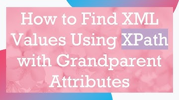 How to Find XML Values Using XPath with Grandparent Attributes
