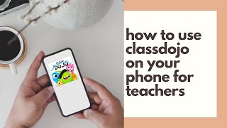 How to use Classdojo on your phone (for Educators)