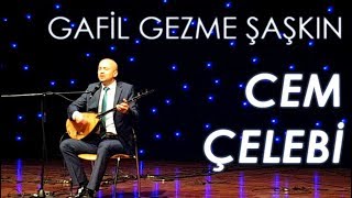 Cem Çelebi - Gafil Gezme Şaşkın