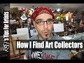 How I find Art Collectors - Tips For Artists