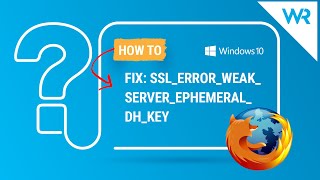 error ssl_error_weak_server_ephemeral_dh_key in firefox - how to fix