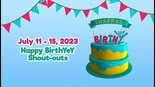 July 11 - 15, 2023 | Happy BirthYeY Shout-out