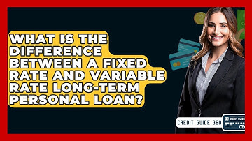 What Is The Difference Between A Fixed Rate And Variable Rate Long-Term Personal Loan?