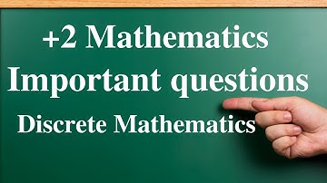 +2 Maths: Important questions: Chapter 12: Discrete Mathematics: 2, 3 & 5 marks