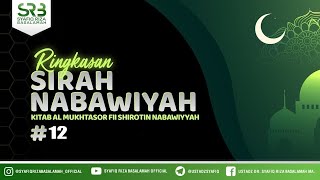 Ringkasan Sirah Nabawi #12 - Ustadz Dr. Syafiq Riza Basalamah, M.A.