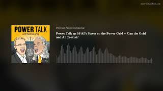 Power Talk s2 ep1 AI's Stress on the Power Grid -- Can the Grid and AI Coexist?