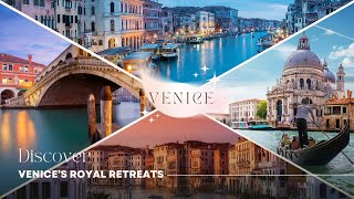 Venice’s Royal Retreats  | High-End Experiences in Italy’s Floating City