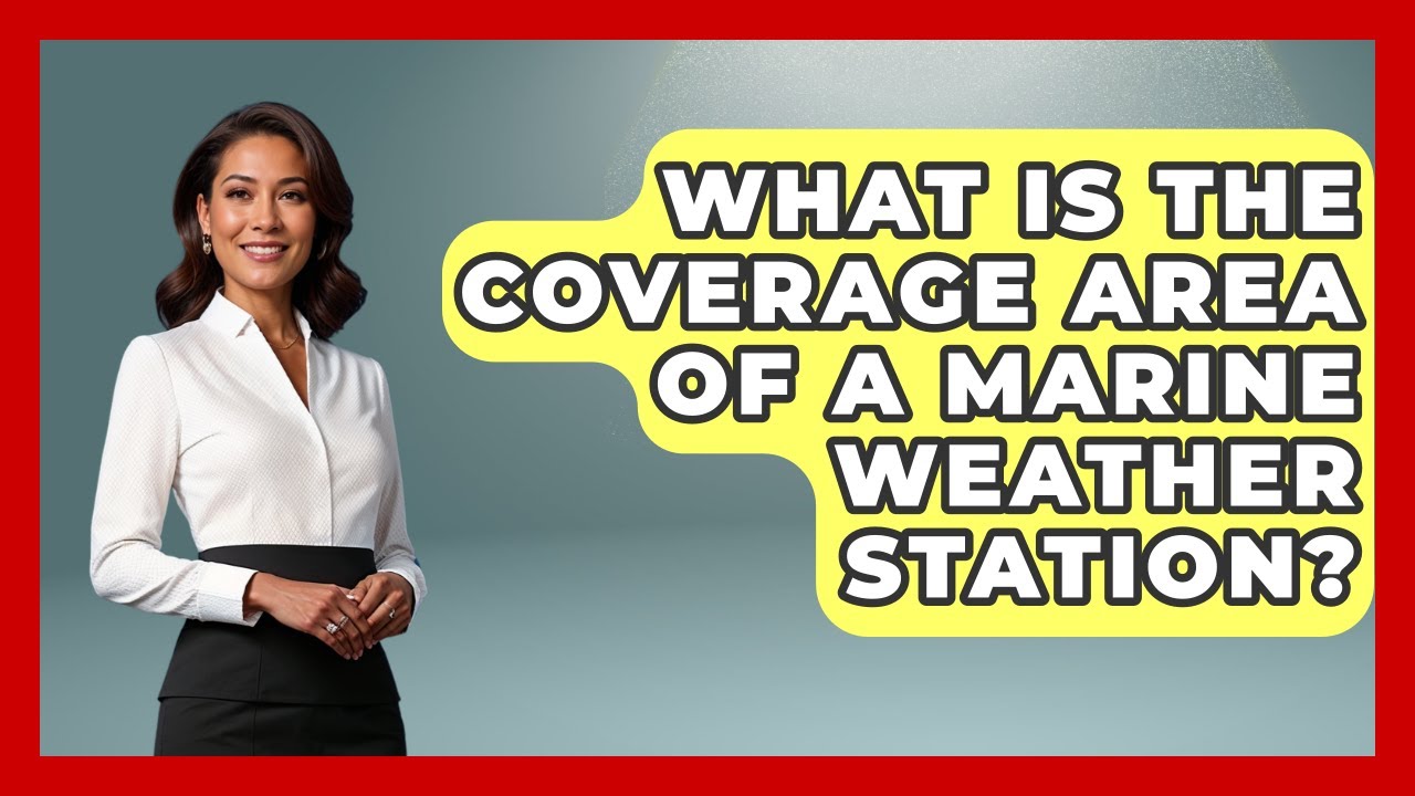 What Is The Coverage Area Of A Marine Weather Station? - Weather Watchdog