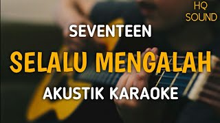 Seventeen - Selalu Mengalah (Akustik Karaoke)