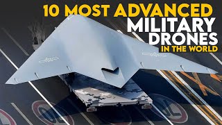 10 Most Advanced Military Drones in the World