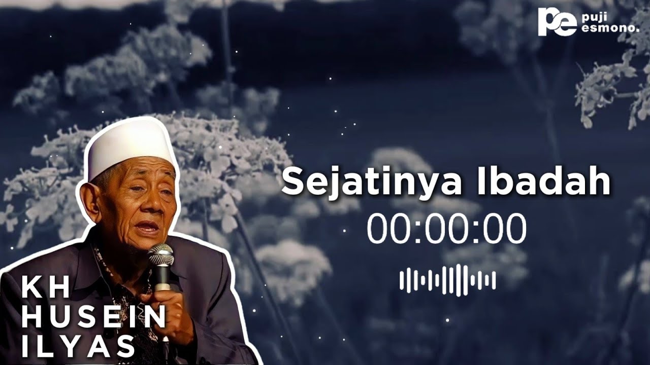 Sejatinya Ibadah - KH Husein Ilyas #SulukKehidupan