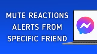 How To Mute Reactions Notifications From Specific Friend On Messenger App On PC (New Update) screenshot 5