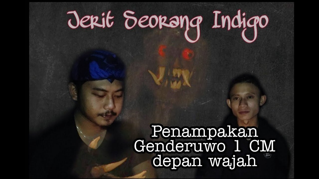 Jeritan Indigo Penampakan Genderuwo Tepat 1 CM Cerita  