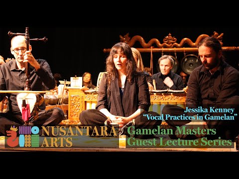 “Vocal Practices in Gamelan” Jessika Kenney -Gamelan Masters Guest Lecture Series #12