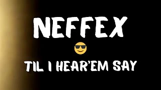 NEFFEX - Til I Hear'em Say 😎 [Lyrics] Resimi
