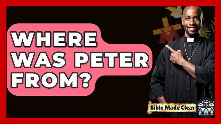 Where Was Peter From? - BibleMadeClear.com