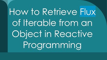 How to Retrieve Flux of Iterable from an Object in Reactive Programming