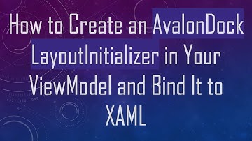 How to Create an AvalonDock LayoutInitializer in Your ViewModel and Bind It to XAML