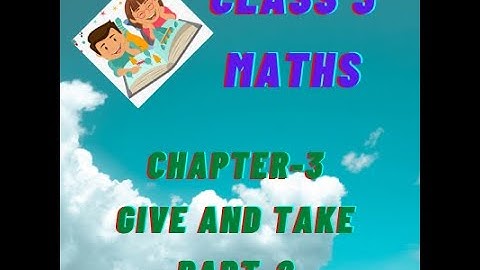 NCERT Class 3 Maths | Chapter 3 : Give and Take Part2