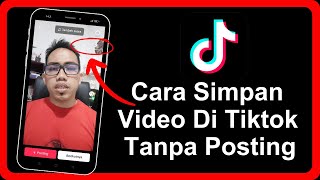 Cara Menyimpan Video Di Tiktok Tanpa Memposting
