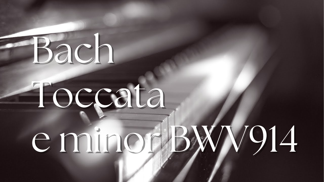 バッハ：トッカータ ホ短調 BWV914/ J. S. Bach Toccata in E minor BWV914