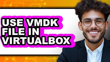 How to Use Vmdk File in Virtualbox - Full Guide