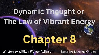 Dynamic Thought or The Law of Vibrant Energy - Chapter 8