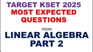 MOST EXPECTED QUESTIONS FROM LINEAR ALGEBRA# KSET 2025 MATHEMATICAL SCIENCE PREPARATION