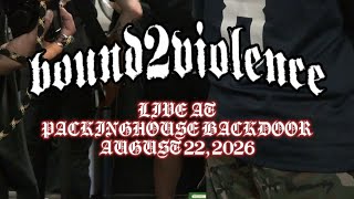 BOUND2VIOLENCE Live @ Packinghouse Backdoor (8/22/2026)