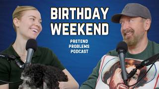 Birthday Weekend | Pretend Problems Ep. 122