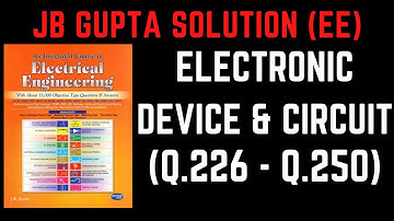 JB Gupta Electrical Engineering Solution | Electronic Device & Circuit (Q.226 – Q.250) | Notes4EE