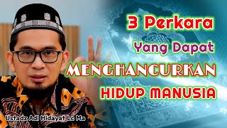 3 Perkara Yang Dapat Menghancurkan Hidup Manusia | Ustadz Adi Hidayat Lc Ma