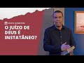 O JUÍZO DE DEUS É INSTANTÂNEO? | Shorts Evidências NT