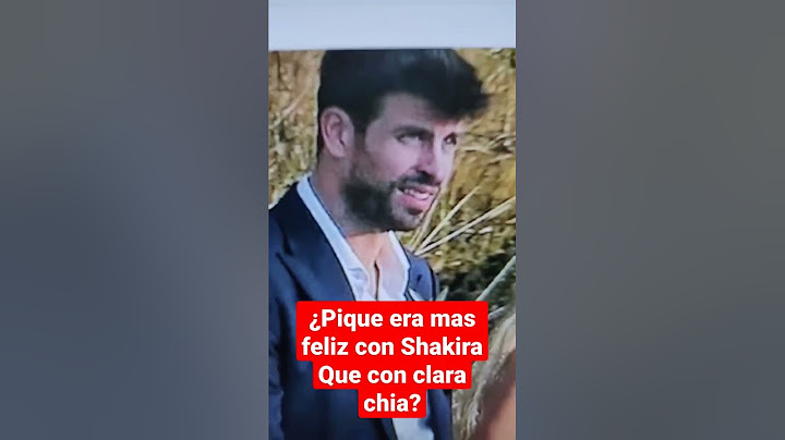 ¿Piqué era más feliz con Shakira que con Clara Chía?
