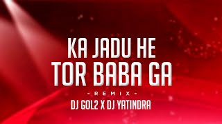 DJ GOL2 _  KA JADU HE TOR BABA GA (CG TAPORI) DJ Y3NDRA DJ GOL2