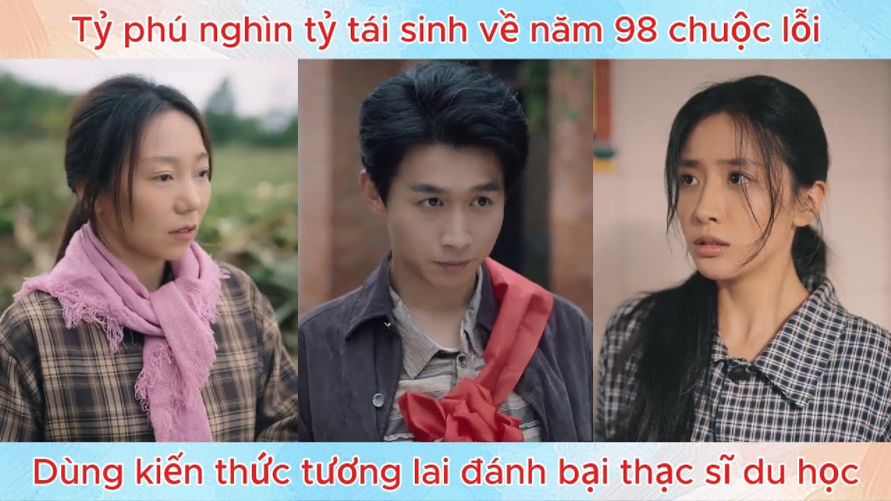 Tỷ phú nghìn tỷ tái sinh về năm 98 chuộc lỗi, dùng kiến thức tương lai đánh bại thạc sĩ du học.