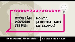 Pyöreä pöytä: Hoivaa ja hoitoa – mitä sote lupaa 8.3.2023 kello 9.00