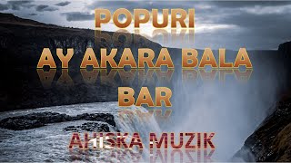 POPURI - AY KARA BALA - BAR (AHISKA MÜZIK)(Ахыска)