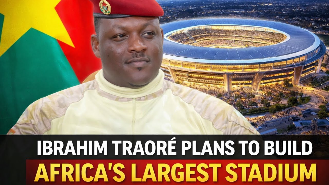Ibrahim Traoré Plans to Build AFRICA'S Largest Stadium
