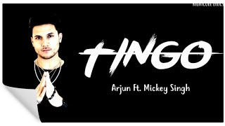 (LYRICS) TINGO - ARJUN FT. MICKEY SINGH