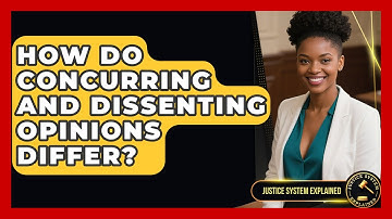 How Do Concurring And Dissenting Opinions Differ? - Justice System Explained