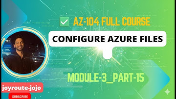 AZ-104 Full Course: Module 3 - Part 15 | Configure Azure Files - Your Ultimate Guide! 🚀