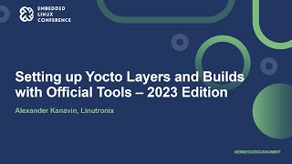 Setting up Yocto Layers and Builds with Official Tools – 2023 Edition - Alexander Kanavin screenshot 4