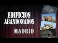 EDIFICIOS ABANDONADOS DE MADRID