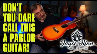 Don't You DARE Call This A Parlor Guitar!