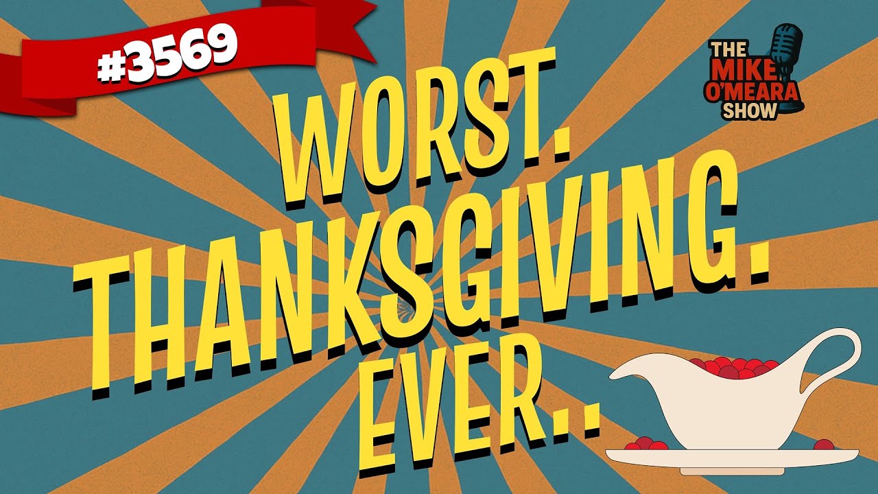 Ep 3569: Worst. Thanksgiving. Ever.