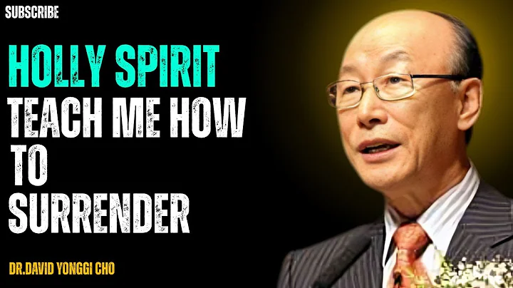 How to Let the HOLY SPIRIT Guide Your STEPS and FULLY SURRENDER to JESUS | Dr David Yonggi Cho