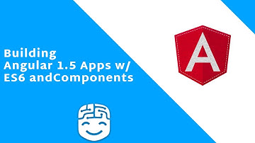 Building Angular 1.5 Apps With ES6 and Components