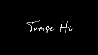 Tum Se Hi🤍 | Mohit Chauhan | Blackscreen WhatsApp Status | Jab We Met |