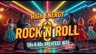 High Energy Rock N Roll Greatest Hits 50s &amp; 60s ⚡ Electrifying Anthems for Any Occasion